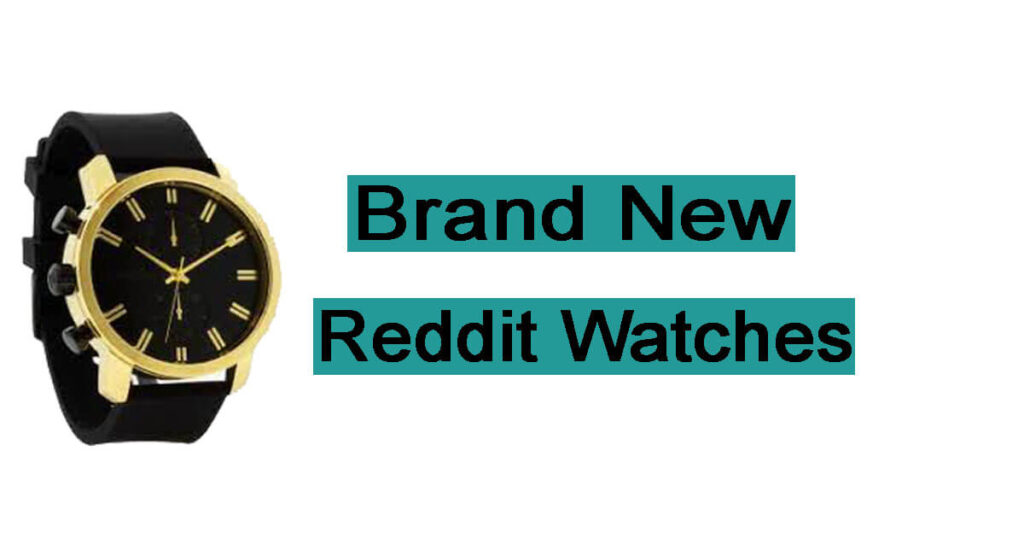 Reddit watches brand new